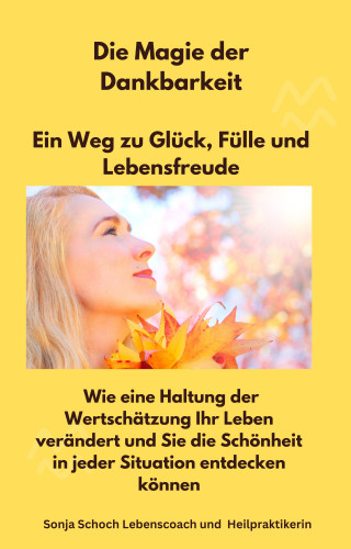 Sonja Schoch: Die Magie der Dankbarkeit-Ein Weg zu Glück, Fülle und Lebensfreude