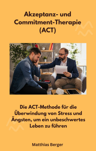 Matthias Berger: Akzeptanz- und Commitment-Therapie (ACT)