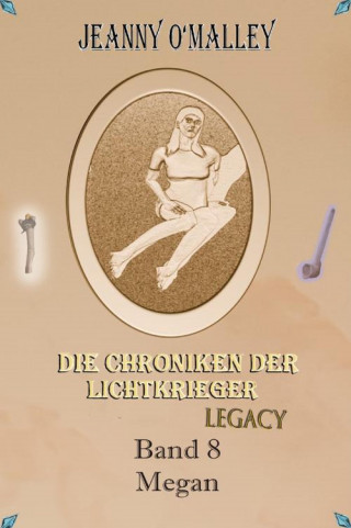 Jeanny O'Malley: Die Chroniken der Lichtkrieger Legacy