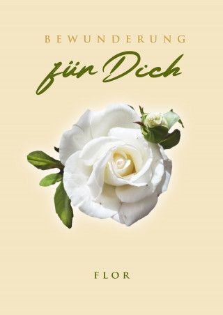 Flor: Bewunderung für Dich
