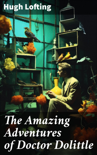 Hugh Lofting: The Amazing Adventures of Doctor Dolittle