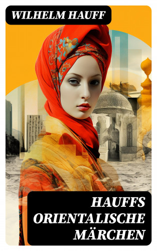 Wilhelm Hauff: Hauffs orientalische Märchen