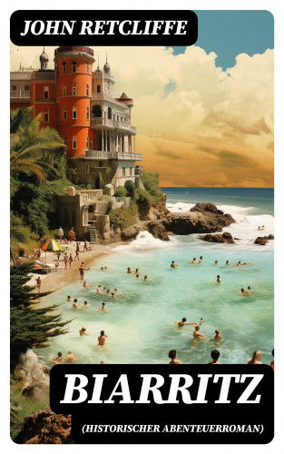 John Retcliffe: Biarritz (Historischer Abenteuerroman)