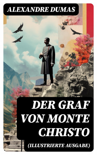 Alexandre Dumas: Der Graf von Monte Christo (Illustrierte Ausgabe)