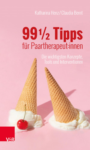 Katharina Henz, Claudia Bernt: 99 ½ Tipps für Paartherapeut:innen