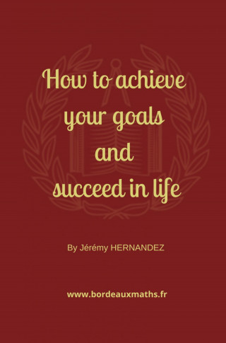 Jérémy HERNANDEZ: How to achieve your goals and succeed in life