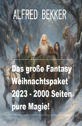 Alfred Bekker: Das große Fantasy Weihnachtspaket 2023 - 2000 Seiten pure Magie!