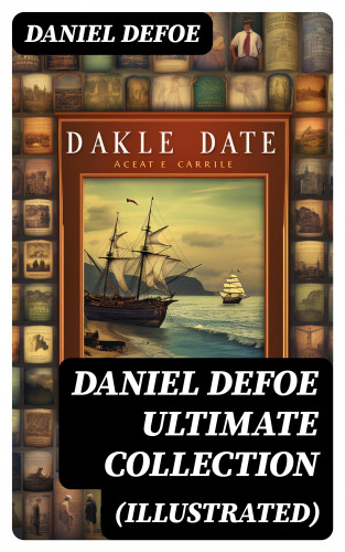 Daniel Defoe: DANIEL DEFOE Ultimate Collection (Illustrated)