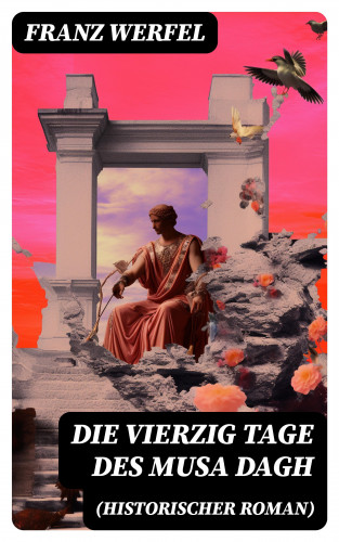 Franz Werfel: Die vierzig Tage des Musa Dagh (Historischer Roman)