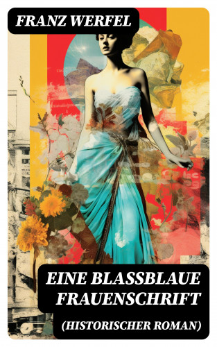 Franz Werfel: Eine blassblaue Frauenschrift (Historischer Roman)