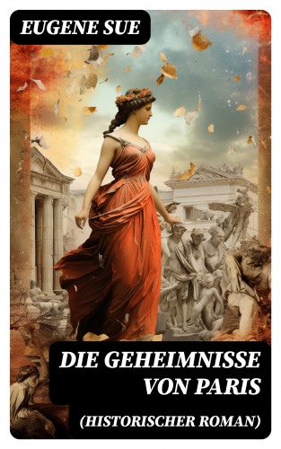 Eugene Sue: Die Geheimnisse von Paris (Historischer Roman)