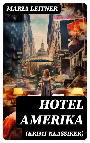 Maria Leitner: Hotel Amerika (Krimi-Klassiker)