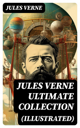 Jules Verne: JULES VERNE Ultimate Collection (Illustrated)