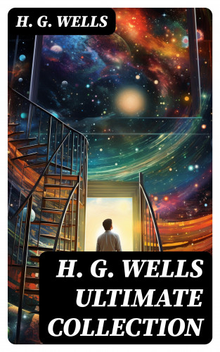 H. G. Wells: H. G. WELLS Ultimate Collection