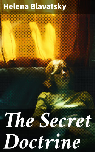 Helena Blavatsky: The Secret Doctrine