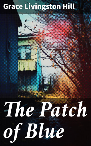 Grace Livingston Hill: The Patch of Blue