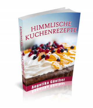Angelika Günther: Himmlische Kuchenrezepte