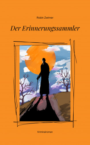 Robin Zwirner: Der Erinnerungssammler