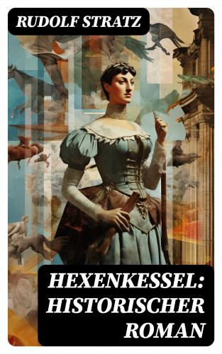 Rudolf Stratz: Hexenkessel: Historischer Roman
