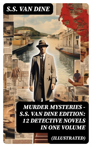 S.S. Van Dine: MURDER MYSTERIES - S.S. Van Dine Edition: 12 Detective Novels in One Volume (Illustrated)