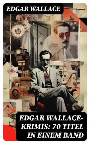 Edgar Wallace: Edgar Wallace-Krimis: 70 Titel in einem Band