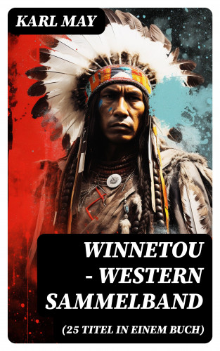 Karl May: Winnetou - Western Sammelband (25 Titel in einem Buch)