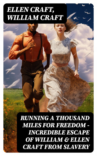 Ellen Craft, William Craft: Running A Thousand Miles For Freedom – Incredible Escape of William & Ellen Craft from Slavery