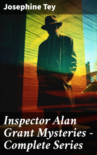 Josephine Tey: Inspector Alan Grant Mysteries - Complete Series