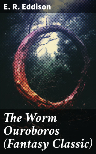 E. R. Eddison: The Worm Ouroboros (Fantasy Classic)