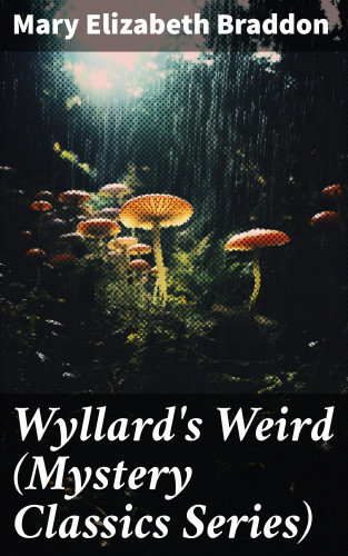 Mary Elizabeth Braddon: Wyllard's Weird (Mystery Classics Series)