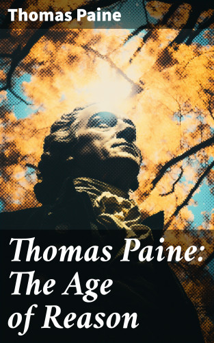 Thomas Paine: Thomas Paine: The Age of Reason
