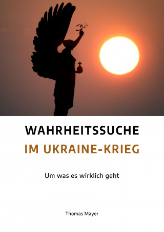 Thomas Mayer: Wahrheitssuche im Ukraine-Krieg