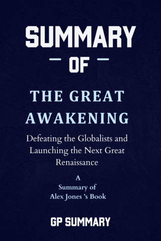 GP SUMMARY: Summary of The Great Awakening by Alex Jones