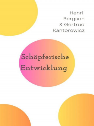 Henri Bergson, Gertrud Kantorowicz: Schöpferische Entwicklung