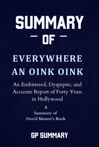 GP SUMMARY: Summary of Everywhere an Oink Oink by David Mamet