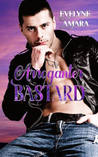 Evelyne Amara: Arroganter Bastard