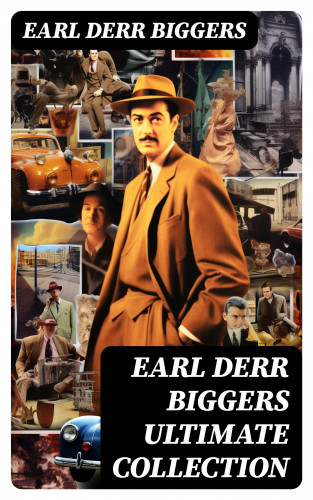 Earl Derr Biggers: EARL DERR BIGGERS Ultimate Collection