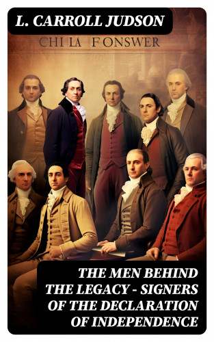 L. Carroll Judson: The Men Behind the Legacy - Signers of the Declaration of Independence