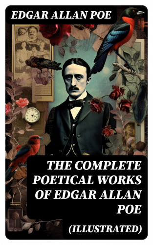 Edgar Allan Poe: The Complete Poetical Works of Edgar Allan Poe (Illustrated)