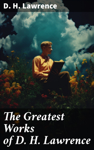 D. H. Lawrence: The Greatest Works of D. H. Lawrence