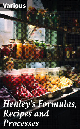 Diverse: Henley's Formulas, Recipes and Processes