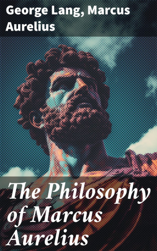George Lang, Marcus Aurelius: The Philosophy of Marcus Aurelius