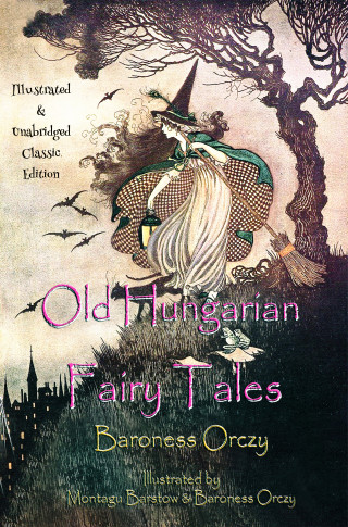 Baroness Orczy, Montagu Barstow: Old Hungarian Fairy Tales