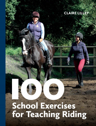 Claire Lilley: 100 School Exercises for Teaching Riding