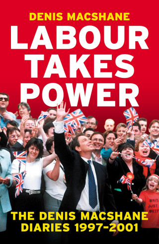 Denis MacShane: Labour Takes Power