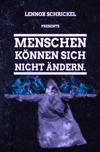 Lennox Schrickel: Menschen können sich nicht ändern.
