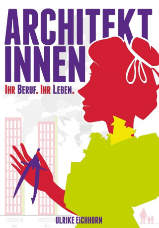 Ulrike Eichhorn: Architektinnen. Ihr Beruf. ihr Leben.