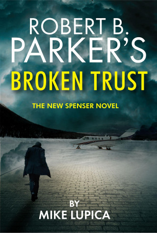 Mike Lupica: Robert B. Parker's Broken Trust [Spenser #51]