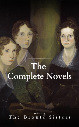 Anne Brontë, Charlotte Brontë, Emily Brontë, Bookish: The Brontë Sisters: The Complete Novels