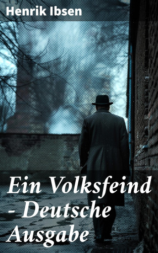 Henrik Ibsen: Ein Volksfeind - Deutsche Ausgabe